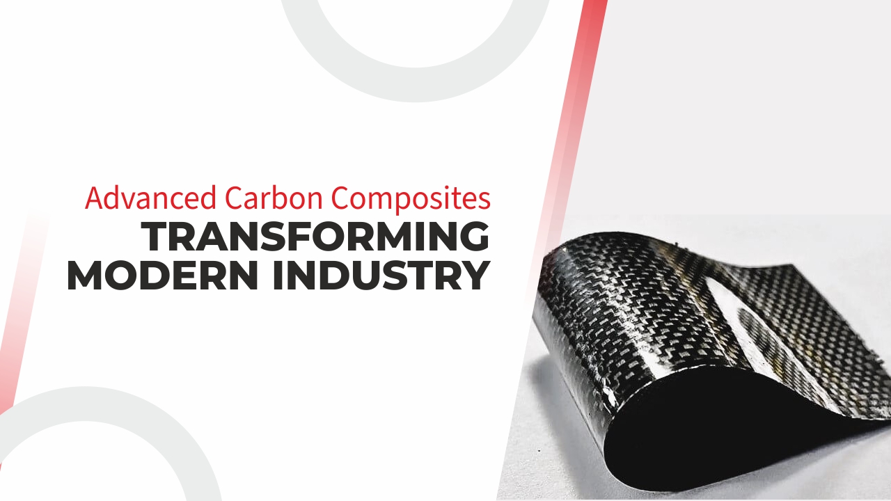 Advanced Carbon Composites - Transforming Modern Industry