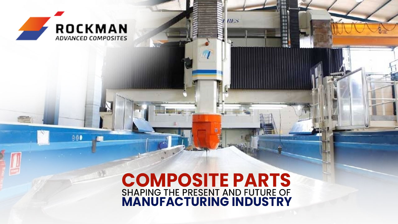 Composite Parts – Shaping the Present and Future of Manufacturing Industry