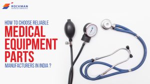 Medical equipment parts manufacturers in India