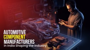 Automotive Component Manufacturers in India